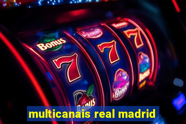 multicanais real madrid